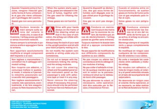 Quando l’impianto entra in fun-        When the system starts oper-           Quand le dispositif se déclen-       Cuando el sistema entra en
 zione, vengono rilasciati gas          ating, gases are released in the       che, des gaz sous forme de           funcionamiento, se sueltan
 sotto forma di fumo unitamen-          form of fumes, together with           fumées sont dégagés avec le          gases en forma de humo junto
 te al gas che viene utilizzato         the gas used for inflating the         gaz utilisé pour le gonflage du      con el gas empleado para in-
 per il gonfiaggio del cuscino.         airbags.                               coussin.                             flar el cojín.
 Questi gas non sono pericolo-          These gases are not harmful.           Ces gaz ne sont pas dange-           Estos gases no son peligro-
 si.                                                                           reux.                                sos.
            Guidare tenendo le                    Drive with your hands                  Conduire en mainte-                 Conduzca siempre
            mani sempre sulla co-                 always on the frame of                 nant toujours les mains             manteniendo las ma-
            rona del volante in                   the steering wheel so                  sur la couronne du vo-              nos en el aro del vo-
 ATTENZIONE
            modo che, in caso di at-     WARNING!
                                                  that in the case of acti-    ATTENTION
                                                                                         lant, de manière que, en   ATENCIÓN
                                                                                                                    ATENCI
                                                                                                                             lante de forma que, si
tivazione, l’airbag possa gonfiar-     vation, the airbag can inflate with-   cas de déclenchement, l’airbag        se activa, el airbag no encuen-
si senza incontrare ostacoli.          out obstruction.                       puisse se gonfler sans entraves.      tre obstáculos.
Tenere sempre lo schienale in po-      Always keep the back of your seat      Toujours maintenir le dossier bien    Mantenga siempre el respaldo
sizione eretta e appoggiarvi bene      in the upright position and sit with   droit et y appuyer correctement       recto y apoye completamente
la schiena.                            your back properly resting on it.      le dos.                               la espalda.
Non apportare assolutamente            Do not modify the system com-          Ne pas apporter de modifications      No modifique en ningún caso
modifiche ai singoli componenti        ponents or wiring under any cir-       aux différents composants du          cualquiera de los componen-
dell’impianto o ai cavi.               cumstances.                            système ou aux câbles.                tes del sistema o sus cables.
 Non tagliare o manomettere i           Do not cut or tamper with the          Ne pas couper ou altérer les         No corte o manipule los cone-
 connettori tra il cablaggio ed i       connectors linking the wiring          connecteurs entre le câblage et      ctores entre cableado y módu-
 moduli airbag.                         and the airbag modules.                les modules d’airbag.                los airbag.
 Non ricoprire con adesivo, o           Do not cover the steering              Ne pas coller d’adhésifs ni trai-    No recubra con adhesivo, o
 comunque trattare in qualsia-          wheel and the padded panel on          ter de quelque manière que ce        trate de ningún modo, el volan-
 si modo, il volante e il pannel-       the instrument panel on the            soit le volant ou le panneau         te y el panel embutido situado
 lo imbottito posizionato sul           passenger’s side with adhe-            rembourré situé sur le tableau       en el lado del acompañante del
 cruscotto lato passeggero.             sive tape or treat it in any way.      de bord côté passager.               salpicadero.
 Non togliere assolutamente il          Never remove the steering              Ne pas démonter le volant; si        No desmonte en ningún caso
 volante; tale operazione, even-        wheel. If necessary, this proce-       nécessaire, cette opération          el volante; Dicha operación, si
 tualmente, è da fare eseguire          dure should only be perfomed           doit être exécutée par le Ré-        es necesaria, se debe realizar
 presso la Rete Assistenza Fer-         by Ferrari Service Network per-        seau d’Assistance Ferrari.           en la Red de Asistencia Ferrari.
 rari.                                  sonnel.




                                                                                                                                               2 .87
 USO DELLA VETTURA
 CONTROLS - RUNNING INSTRUCTIONS
 UTILISATION DE LA VOITURE
 UTILISACIÓN DEL AUTOMÓVIL
 