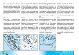 Sfilare l’asta di sostegno C, impu-        Grip the support rod C on the cen-           Extraire la tige de support C des bri-    Extraiga la varilla de soporte C,
 gnandola nella parte centrale rive-        tral covered part and slide it off the       des de maintien D, en la saisissant       sujetándola por la parte central re-
 stita, dalle staffe di ritegno D e posi-   retaining brackets D, then position          par la partie centrale revêtue, et di-    vestida, por las bridas de sujeción
 zionarne le estremità nelle apposite       its ends into the specific seats insi-       sposer les bouts de celle-ci dans les     D y colocar los extremos en sus
 sedi del vano motore e del cofano.         de the engine compartment and on             logements du compartiment moteur          bases correspondientes del vano
 Ruotare l’estremità superiore del-         the lid.                                     et du capot prévus à cet effet.           motor y del capó.
 l’asta in senso antiorario per aggan-      Rotate the upper end of the rod in           Tourner le bout supérieur de la tige      Gire el extremo superior de la varil-
 ciarla al ritegno di sicurezza del co-     an anti-clockwise direction to hook          dans le sens contraire des aiguilles      la en sentido contrario a las agujas
 fano motore.                               it onto the engine lid safety retainer.      d’une montre pour l’accrocher à           del reloj, para engancharla en el
                                                                                         l’élément de sécurité du capot mo-        retén de seguridad del capó motor.
                                                                                         teur.
 Chiusura                                   Closing                                      Fermeture                                 Cierre
 Sfilare l’asta C e riporla nelle staffe    Take out rod C and place it into the         Extraire la tige C et la disposer dans    Retire la varilla C y deposítela en las
 di ritegno D, all’interno del vano mo-     retaining brackets D, inside the en-         les brides de maintien D, à l’intérieur   patillas de retención D, en el interior
 tore.                                      gine compartment.                            du compartiment moteur.                   del vano motor.
 Assicurarsi che risulti saldamente         Make sure it is steadily hooked insi-        S’assurer qu’elle est correctement        Asegúrese de que queda sólidamen-
 agganciata nelle staffe di ritegno.        de the retaining brackets.                   accrochée aux brides de maintien.         te fijada en las patillas de retención.
 Abbassare lentamente il cofano B,          Slowly lower the lid B, holding it           Abaisser lentement le capot B, en         Baje el capó despacio B, sujetán-
 sostenendolo esattamente nella             exactly in its centre area and keep          le supportant exactement au centre        dolo exactamente por el centro y
 zona centrale e accompagnarlo fino         hold of it until it rests on the car body.   et l’accompagner jusqu’au contact         acompañándolo hasta que se apoye
 a contatto con la scocca. Assicurar-       Make sure that the guide pins E are          de la coque. S’assurer que les axes       en la carrocería. Asegúrese de que
 si che i perni guida E siano inseriti      inserted in their seats.                     de guidage E sont sertis dans les         los pernos guía E se encuentren in-
 nelle corrispondenti sedi.                                                              logements correspondants.                 troducidos en los lugares correspon-
                                                                                                                                   dientes.




        C
                                                                                                          E



                                                     D




2 .98
                                                                                                                                            USO DELLA VETTURA
                                                                                                                              CONTROLS - RUNNING INSTRUCTIONS
                                                                                                                                     UTILISATION DE LA VOITURE
                                                                                                                                    UTILISACIÓN DEL AUTOMÓVIL
 