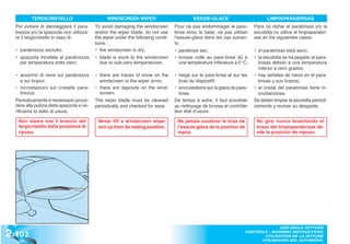 TERGICRISTALLO                        WINDSCREEN WIPER                           ESSUIE-GLACE                         LIMPIAPARABRISAS
  Per evitare di danneggiare il para-      To avoid damaging the windscreen       Pour ne pas endommager le pare-         Para no dañar el parabrisas y/o la
  brezza e/o la spazzola non utilizza-     and/or the wiper blade, do not use     brise et/ou le balai, ne pas utiliser   escobilla no utilice el limpiaparabri-
  re il tergicristallo in caso di:         the wiper under the following condi-   l’essuie-glace dans les cas suivan-     sas en los siguientes casos:
                                           tions:                                 ts:
  • parabrezza asciutto;                   • the windscreen is dry;               • parebrise sec;                        • el parabrisas está seco;
  • spazzola incollata al parabrezza       • blade is stuck to the windscreen     • brosse collé au pare-brise dû à       • la escobilla se ha pegado al para-
    per temperatura sotto zero;              due to sub-zero temperatures;          une température inférieure à 0°C;       brisas debido a una temperatura
                                                                                                                            inferior a cero grados;
  • accenno di neve sul parabrezza         • there are traces of snow on the      • neige sur le pare-brise et sur les    • hay señales de nieve en el para-
    e sui bracci;                            windscreen or the wiper arms;          bras du dispositif;                     brisas y sus brazos;
  • incrostazioni sul cristallo para-      • there are deposits on the wind-      • encrustations sur la glace du pare-   • el cristal del parabrisas tiene in-
    brezza.                                  screen.                                brise.                                  crustaciones.
  Periodicamente è necessario proce-       The wiper blade must be cleaned        De temps à autre, il faut procéder      Se deben limpiar la escobilla periódi-
  dere alla pulizia della spazzola e ve-   periodically and checked for wear.     au nettoyage de brosse et contrôler     camente y revisar su desgaste.
  rificarne lo stato di usura.                                                    leur état d’usure.

   Non alzare mai il braccio del            Never lift a windscreen wiper          Ne jamais soulever le bras de           No gire nunca levantando el
   tergicristallo dalla posizione di        arm up from its resting position.      l’essuie-glace de la position de        brazo del limpiaparabrisas de-
   riposo.                                                                         repos.                                  sde la posición de reposo.




2 .102
                                                                                                                                    USO DELLA VETTURA
                                                                                                                      CONTROLS - RUNNING INSTRUCTIONS
                                                                                                                             UTILISATION DE LA VOITURE
                                                                                                                            UTILISACIÓN DEL AUTOMÓVIL
 
