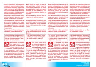 Dopo l’intervento di riparazione        After using the spray for the re-     Après la réparation à l’aide de la     Después de una reparación con
  mediante bomboletta, si deve            pair work, the vehicle must be        bombe anticrevaison, la voiture        la botella, se debe considerar que
  considerare la vettura in situazio-     considered as being in an emer-       doit être considérée comme étant       el automóvil se encuentra en si-
  ne di emergenza (velocità massi-        gency situation (maximum speed        dans un état d’urgence (vitesse        tuación de emergencia (velocidad
  ma consentita 80 Km/h). È neces-        allowed: 50 mph, 80 Km/h). The        maximum admise 80 km/h). Le            máxima permitida 80 Km/h). Se
  sario provvedere al più presto alla     tyre must be replaced as soon as      pneu doit être remplacé au plus        deberá procederlo antes posible
  sostituzione del pneumatico.            possible.                             tôt possible.                          a la sustitución del neumático.
  Interventi di riparazione su pneu-      Punctured tyres should not be         Des réparations de ce genre sur        Por motivos de seguridad se de-
  matici di questo tipo sono scon-        repaired, for safety reasons.         les pneus sont déconseillées           saconsejan este tipo de repara-
  sigliati per motivi di sicurezza.                                             pour des raisons de sécurité.          ciones de los neumáticos.
  Un intervento di sostituzione del       Tyre replacement carried out with     Faute des équipements nécessai-        Una intervención de sustitución
  pneumatico eseguito con appa-           unsuitable equipment could da-        res, l’opération de remplacement       del neumático realizada con un
  recchiature non idonee potrebbe         mage the sensor inside the whe-       du pneu pourrait endommager le         equipo inadecuado podría dañar
  danneggiare il sensore interno al       el rim and thus jeopardise its ope-   capteur à l’intérieur de la jante de   el sensor interior de la llanta, pe-
  cerchio ruota, pregiudicandone la       ration.                               roue, tout en compromettant son        rjudicando el funcionamiento.
  funzionalità.                                                                 efficacité.
  Fare eseguire l’intervento presso       Have this procedure carried out       Faire exécuter cette opération         Realice la operación en un Cen-
  un Centro Autorizzato Ferrari.          by an Authorised Ferrari Service      chez un Centre Agréé Ferrari.          tro Autorizado Ferrari.
                                          Centre.
   La bomboletta ripara gomme è            The tyre repair spray is of ab-       La bombe anticrevaison est             La pequeña botella reparapin-
   assolutamente inefficace in             solutely no use in repairing lar-     tout à fait inefficace dans le cas     chazos es completamente inútil
   casi di grosse forature o lace-         ge holes or tears in a tyre.          d’importantes crevaisons ou            en casos de orificios grandes o
   razioni del pneumatico.                                                       déchirures du pneu.                    cortes en el neumático.

              Il recipiente va protetto             The spray bottle must                   La bombe doit être                    El recipiente va protegi-
              dai raggi solari e non                be protected against di-                protégée contre les                   do de los rayos solares
              esposto ad una tempe-                 rect sunlight and should                rayons du soleil et ne                y no debe exponerse a
              ratura superiore ai 50                not be exposed to tem-                  doit pas être exposée à               una temperatura supe-
   ATTENZIONE                              WARNING!                               ATTENTION                              ATENCIÓN
                                                                                                                         ATENCI


  °C. Evitare di inalare direttamen-      peratures exceeding 122 °F (50        des températures supérieures à         rior a 50 °C. Evite inhalar directa-
  te e di spruzzare negli occhi il        °C). Do not inhale the contents di-   50°C. Ne pas inhaler directement       mente y de rociar los ojos con el
  contenuto. Conservare fuori dal-        rectly and avoid any contact with     ni nébuliser dans les yeux le con-     contenido. Manténgalo fuera del
  la portata dei bambini. Il contenu-     eyes. Keep it out of reach of chil-   tenu de la bombe. Garder hors de       alcance de los niños. El conteni-
  to è altamente infiammabile, va         dren. The content is highly flam-     la portée des enfants. Le conte-       do es altamente inflamable, por lo
  quindi conservato al riparo da          mable and must therefore be kept      nu de la bombe est très inflam-        que debe conservarse lejos de
  qualsiasi fonte di combustione.         away from any sources of com-         mable et doit donc être gardé à        cualquier fuente de combustión.
                                          bustion.                              l’écart des sources de combu-
                                                                                stion.

4 .58
                                                                                                                                          AUTOTELAIO
                                                                                                                                             CHASSIS
                                                                                                                                             CHASSIS
                                                                                                                                   BASTIDOR PORTANTE
 