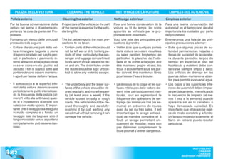 PULIZIA DELLA VETTURA                       CLEANING THE VEHICLE                   NETTOYAGE DE LA VOITURE                   LIMPIEZA DEL AUTOMÓVIL

  Pulizia esterna                             Cleaning the exterior                     Nettoyage extérieur                      Limpieza exterior
  Per la buona conservazione della            Proper care of the vehicle on the part    Pour une bonne conservation de la        Para una buena conservación del
  vettura nel tempo è di estrema im-          of the owner is essential for the vehi-   voiture au fil du temps, les soins       automóvil en el tiempo son de vital
  portanza la cura da parte del Pro-          cle long life.                            apportés au véhicule par le pro-         importancia los cuidados por parte
  prietario.                                                                            priétaire sont essentiels.               del propietario.
  Forniamo un elenco delle principali         The list below reports the main pre-      Voici une liste des principales pré-     Enumeramos una lista de las prin-
  precauzioni da seguire:                     cautions to be taken.                     cuations à prendre:                      cipales precauciones a tomar:
  • Evitare che alcune parti della vet-       • Certain parts of the vehicle should     • Veiller à ce que quelques parties      • Evite que algunas piezas de au-
    tura rimangano bagnate o piene              not be left wet or dirty for long pe-     de la voiture ne restent mouillées       tomóvil permanezcan mojadas o
    di sporco stradale per lunghi peri-         riods of time: particularly, the pas-     ou sales pendant longtemps: en           llenas de suciedad de la carrete-
    odi: in particolare il pavimento in-        senger and luggage compartment            particulier, le plancher de l’habi-      ra durante periodos largos de
    terno abitacolo e bagagliaio deve           floors, which should always be cle-       tacle et du coffre à bagages doit        tiempo: en especial el piso del
    essere conservato pulito ed                 an and dry. The drain holes under         être maintenu propre et sec; les         habitáculo y maletero debe con-
    asciutto; i fori di scarico sotto alle      the doors should be kept unbloc-          trous d’écoulement sous les por-         servarse siempre limpio y seco;
    portiere devono essere mantenu-             ked to allow any water to escape.         tes doivent être maintenus libres        Los orificios de drenaje en las
    ti aperti per lasciar defluire l’acqua.                                               pour laisser l’eau s’écouler.            puertas deben mantenerse abier-
                                                                                                                                   tos para permitir evacuar el agua.
  • Il sottoscocca e le superfici infe-       • The underbody and the lower sur-        • Le dessous de la coque et les sur-     • Los bajos y las superficies infe-
    riori della vettura devono essere           faces of the vehicle should be cle-       faces inférieures de la voiture doi-     riores del automóvil deben limpiar-
    periodicamente puliti, intensifican-        aned regularly, and more frequen-         vent être périodiquement net-            se periódicamente, intensificando
    do la frequenza della pulizia (al-          tly (at least once a week) if the         toyés, tout en agmentant la              la frecuencia de limpieza (al me-
    meno 1 volta alla settimana) quan-          vehicle is used on salty or rough         fréquence des opérations de net-         nos 1 vez a la semana) cuando
    do si è in presenza di strade con           roads. The vehicle should be cle-         toyage (au moins une fois par se-        aparezca sal en la carretera o
    sale o con molto sporco. E’ impor-          aned thoroughly and carefully:            maine) en présence de routes             haya demasiada suciedad. Es
    tante che il lavaggio sia eseguito          washing it by just wetting any            avec du sel ou très sales. Il est        importante que el lavado se reali-
    in modo completo e a fondo: un              caked mud without removing it can         important que le lavage soit exé-        ce de modo completo y a fondo:
    lavaggio tale da bagnare solo il            damage the vehicle.                       cuté de manière complète et à            un lavado mojando solamente el
    fango incrostato senza asportarlo                                                     fond: un lavage permettant uni-          barro sin retirarlo puede resultar
    completamente può essere dan-                                                         quement de mouiller, mais non            perjudicial.
    noso.                                                                                 pas d’éliminer complètement la
                                                                                          boue pourrait s’avérer dangereux.




4 .62
                                                                                                                                                    AUTOTELAIO
                                                                                                                                                       CHASSIS
                                                                                                                                                       CHASSIS
                                                                                                                                             BASTIDOR PORTANTE
 