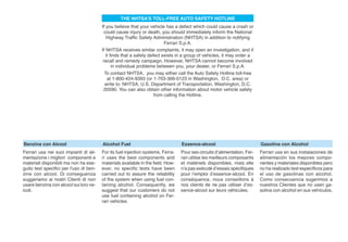 THE NHTSA’S TOLL-FREE AUTO SAFETY HOTLINE
                                         If you believe that your vehicle has a defect which could cause a crash or
                                           could cause injury or death, you should immediately inform the National
                                            Highway Traffic Safety Administration (NHTSA) in addition to notifying
                                                                           Ferrari S.p.A.
                                         If NHTSA receives similar complaints, it may open an investigation, and if
                                            it finds that a safety defect exists in a group of vehicles, it may order a
                                          recall and remedy campaign. However, NHTSA cannot become involved
                                                in individual problems between you, your dealer, or Ferrari S.p.A.
                                           To contact NHTSA, you may either call the Auto Safety Hotline toll-free
                                             at 1-800-424-9393 (or 1-703-366-0123 in Washington, D.C. area) or
                                           write to: NHTSA, U.S. Department of Transportation, Washington, D.C.
                                          20590. You can also obtain other information about motor vehicle safety
                                                                      from calling the Hotline.




Benzina con Alcool                       Alcohol Fuel                             Essence-alcool                           Gasolina con Alcohol
Ferrari usa nei suoi impianti di ali-    For its fuel injection systems, Ferra-   Pour ses circuits d’alimentation, Fer-   Ferrari usa en sus instalaciones de
mentazione i migliori componenti e       ri uses the best components and          rari utilise les meilleurs composants    alimentación los mejores compo-
materiali disponibili ma non ha ese-     materials available in the field. How-   et matériels disponibles, mais elle      nentes y materiales disponibles pero
guito test specifici per l'uso di ben-   ever, no specific tests have been        n’a pas exécuté d’essais spécifiques     no ha realizado test específicos para
zine con alcool. Di conseguenza          carried out to assure the reliability    pour l’emploi d’essence-alcool. En       el uso de gasolinas con alcohol.
suggeriamo ai nostri Clienti di non      of the system when using fuel con-       conséquence, nous conseillons à          Como consecuencia sugerimos a
usare benzina con alcool sui loro ve-    taining alcohol. Consequently, we        nos clients de ne pas utiliser d’es-     nuestros Clientes que no usen ga-
icoli.                                   suggest that our customers do not        sence-alcool sur leurs véhicules.        solina con alcohol en sus vehículos.
                                         use fuel containing alcohol on Fer-
                                         rari vehicles.
 