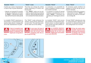 Modalità “RACE”                            “RACE” mode                             Modalité “RACE”                           Modo “RACE”
  Il pilota può variare l’impostazione      The driver can change the vehicle        Le conducteur a la possibilité de         El conductor puede modificar los
  in base al tipo di guida desiderato.      setting depending on his/her own         varier le réglage en fonction du type     reglajes en función del tipo de con-
                                            driving style.                           de conduite souhaité.                     ducción deseado.
  • Agendo sul pulsante F è possibi-        • The “RACE” mode can be acti-           • La pression du bouton F permet          • Pulsando el botón F se conecta o
    le attivare o disattivare la modali-      vated or deactivated by pressing         d’activer ou de désactiver la mo-         desconecta el modo “RACE”. La
    tà “RACE”. L’attivazione è segna-         button F. Warning light G switches       dalité “RACE”. L’activation est           activación se indica al encender-
    lata dall’illuminazione della spia G.     on to indicate this mode activation.     signalée par l’éclairage du témoin        se el testigo G.
                                                                                       G.

  La modalità “RACE” estremizza ul-         The “RACE” mode enhances the             La modalité “RACE” rend encore            El modo “RACE” radicaliza aún más
  teriormente il comportamento già          vehicle’s sports-driving performan-      plus extrême le comportement spor-        el comportamiento deportivo del
  sportivo della vettura. L’impiego ide-    ce even more. The race track provi-      tif de la voiture. La voiture réglée de   automóvil. La utilización ideal de di-
  ale di tale impostazione è la pista       des for ideal use of this setting.       cette manière peut être utilisée uni-     cha configuración es el circuito
                                                                                     quement sur piste.

               Il tipo di modalità scel-               In any case, the type of                 La modalité sélection-                   El tipo de modo selec-
               to impone comunque al                   mode selected does not                   née impose toutefois au                  cionado impone no ob-
               pilota di attenersi alle                free the driver from                     pilote de se tenir aux                   stante que el conductor
  ATTENZIONE
               regole per una guida si-
                                              WARNING!
                                                       complying with the ru-
                                                                                      ATTENTION
                                                                                                règles pour une condui-         ATENCIÓN
                                                                                                                                ATENCI
                                                                                                                                         se atenga a las normas
  cura.                                     les of safe driving.                     te en toute sécurité.                     para una conducción segura.




                F




                                                  G



2 .44
                                                                                                                                        USO DELLA VETTURA
                                                                                                                          CONTROLS - RUNNING INSTRUCTIONS
                                                                                                                                 UTILISATION DE LA VOITURE
                                                                                                                                UTILISACIÓN DEL AUTOMÓVIL
 