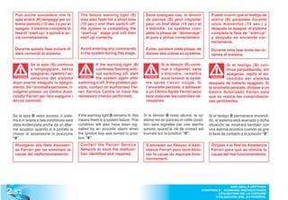 Può anche succedere che la              The failure warning light (B)              Dans quelques cas, le témoin           Puede ocurrir que el testigo de
   spia avaria (B) lampeggi per un         may also flash for a short time            de pannes (B) peut clignoter           avería (B) parpadee durante
   breve periodo (10 sec.) e poi si        (10 sec.) and then switch off:             pour un bref délai (10 sec.) et        unos momentos (10 sec.) y
   spegne: il sistema completa la          the system is completing the               s’éteindre: Le système com-            después se apague: el sistema
   fase di “start-up” e quindi si av-      “start-up” stage and will then             plète la phase de “démarrage”          completa la fase de “start-up”
   via correttamente.                      start up correctly.                        et puis s’active correctement.         y después se enciende cor-
                                                                                                                             rectamente.
   Durante questa fase evitare di          Avoid entering any commands                Eviter, pendant cette phase, de        Durante esta fase evite dar ór-
   dare comandi al sistema.                in the system during this stage.           donner des ordres au système.          denes al sistema.

              Se la spia (B) continua               If the warning light (B)                   Si le témoin (B) conti-                 Si el testigo (B) con-
              a lampeggiare, senza                  continues flashing with-                   nue à clignoter, sans                   tinúa parpadeando, sin
              spegnersi, ripetere l’ac-             out switching off, start                   s’éteindre, remettre                    apagarse, repita el en-
   ATTENZIONE
              censione del sistema         WARNING!
                                                    the system again after           ATTENTION
                                                                                               sous tension le systè-         ATENCIÓN
                                                                                                                              ATENCI
                                                                                                                                       cendido del sistema
  dopo averne eseguito lo spegni-         switching it off. If the problem per-       me après l’avoir coupé. Si            después de haberlo apagado. Si
  mento. Se l’anomalia permane, ri-       sists, contact an Authorised Fer-           l’anomalie persiste, s’adresser       la anomalía persiste, diríjase a un
  volgersi presso un Centro Auto-         rari Service Centre to have the             à un Centre Agréé Ferrari pour        Centro Autorizado Ferrari para
  rizzato Ferrari per fare eseguire i     necessary checks performed.                 faire exécuter les contrôles né-      que se realice las comprobacio-
  dovuti controlli.                                                                   cessaires.                            nes pertinentes.


  Se la spia B resta accesa, il siste-    If the warning light B remains lit, this   Si le témoin B reste allumé, le sy-    Si el testigo B permanece encendi-
  ma è in avaria e tale condizione sarà   means there is a system failure. This      stème est en pannes et cette condi-    do, el sistema está averiado y dicha
  stata evidenziata anche da un allar-    condition will also have been sig-         tion sera signalée par une alarme      situación se mostrará también con
  me acustico quando si è portata la      nalled by an acoustic alarm when           sonore, quand la clé de contact est    una alarma acústica cuando se gire
  chiave di accensione in posizione       the ignition key was turned to posi-       tournée sur la position “II”.          la llave de contacto a la posición “II”.
  “II”.                                   tion “II”.
   Rivolgersi alla Rete Assisten-          Contact the Ferrari Service                S’adresser au Réseau d’Assi-           Diríjase a la Red de Asistencia
   za Ferrari per far eliminare la         Network to have the malfunc-               stance Ferrari pour faire élimi-       Ferrari para que se elimine la
   causa del malfunzionamento.             tion identified and repaired.              ner la cause du mauvais fonc-          causa del mal funcionamiento.
                                                                                      tionnement.




2 .52
                                                                                                                                       USO DELLA VETTURA
                                                                                                                         CONTROLS - RUNNING INSTRUCTIONS
                                                                                                                                UTILISATION DE LA VOITURE
                                                                                                                               UTILISACIÓN DEL AUTOMÓVIL
 