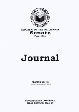 REPUBLIC OF THE PHILIPPINES
Pasay City
Journal
SESSION NO. 42
Tuesday, November 29, 2016
SEVENTEENTH CONGRESS
FIRST REGULAR SESSION
 