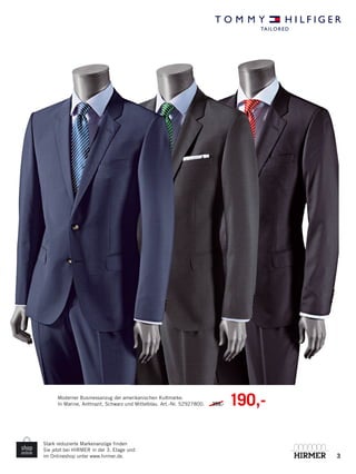 3
Stark reduzierte Markenanzüge finden
Sie jetzt bei HIRMER in der 3. Etage und
im Onlineshop unter www.hirmer.de.
Moderner Businessanzug der amerikanischen Kultmarke.
In Marine, Anthrazit, Schwarz und Mittelblau. Art.-Nr. 52927800. 399,- 190,-
TAILORED
 