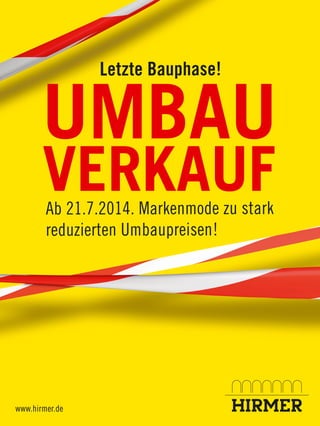www.hirmer.de
UMBAU
VERKAUF
Letzte Bauphase!
Ab 21.7.2014. Markenmode zu stark
reduzierten Umbaupreisen!
 