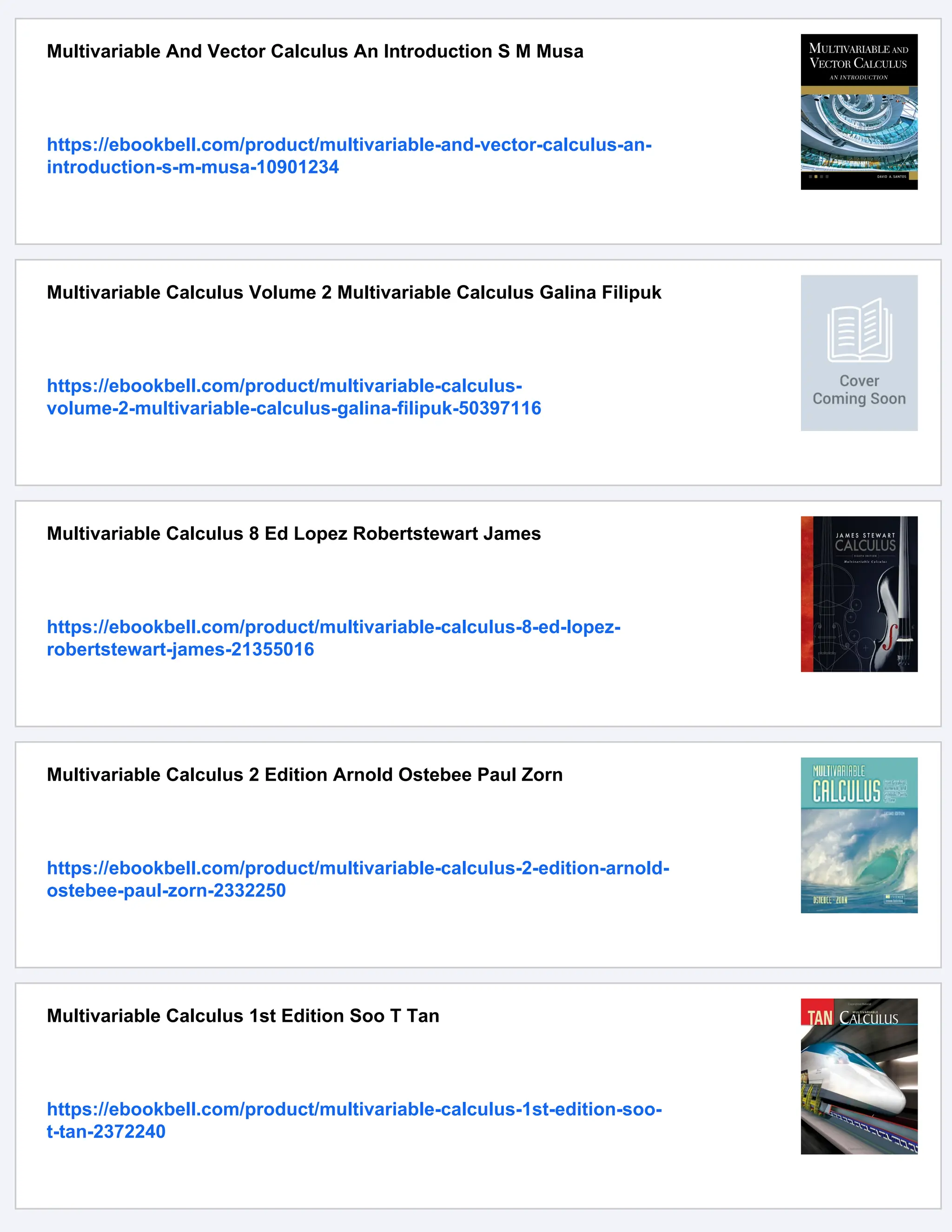 Multivariable And Vector Calculus An Introduction S M Musa
https://ebookbell.com/product/multivariable-and-vector-calculus-an-
introduction-s-m-musa-10901234
Multivariable Calculus Volume 2 Multivariable Calculus Galina Filipuk
https://ebookbell.com/product/multivariable-calculus-
volume-2-multivariable-calculus-galina-filipuk-50397116
Multivariable Calculus 8 Ed Lopez Robertstewart James
https://ebookbell.com/product/multivariable-calculus-8-ed-lopez-
robertstewart-james-21355016
Multivariable Calculus 2 Edition Arnold Ostebee Paul Zorn
https://ebookbell.com/product/multivariable-calculus-2-edition-arnold-
ostebee-paul-zorn-2332250
Multivariable Calculus 1st Edition Soo T Tan
https://ebookbell.com/product/multivariable-calculus-1st-edition-soo-
t-tan-2372240
 