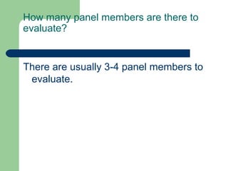 How many panel members are there to
evaluate?


There are usually 3-4 panel members to
 evaluate.
 