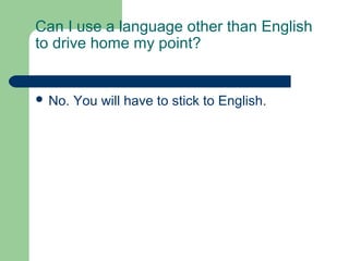 Can I use a language other than English
to drive home my point?


 No.   You will have to stick to English.
 