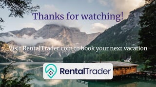 Thanks for watching!
Visit RentalTrader.com to book your next vacation
 