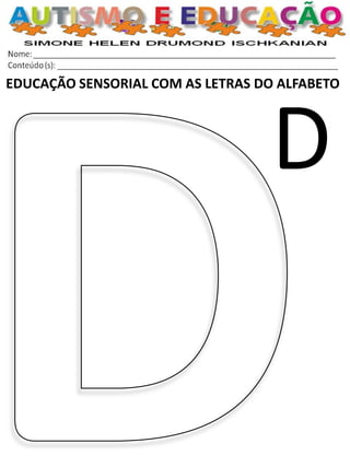 EDUCAÇÃO SENSORIAL COM AS LETRAS DO ALFABETO 
D  