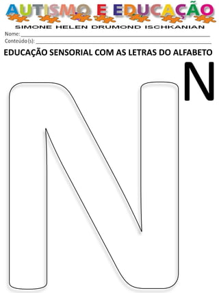 EDUCAÇÃO SENSORIAL COM AS LETRAS DO ALFABETO 
N  