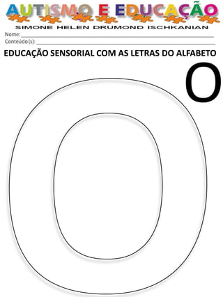 EDUCAÇÃO SENSORIAL COM AS LETRAS DO ALFABETO 
O  