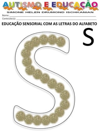 EDUCAÇÃO SENSORIAL COM AS LETRAS DO ALFABETO 
S  