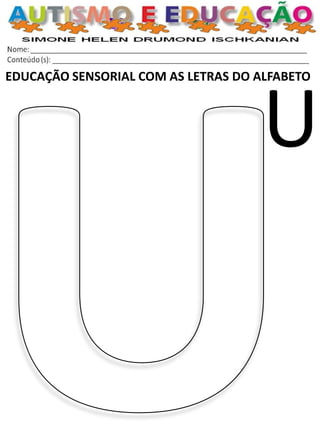 EDUCAÇÃO SENSORIAL COM AS LETRAS DO ALFABETO 
U  