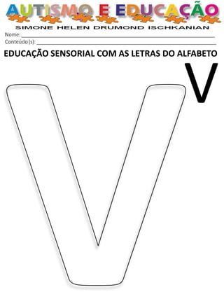 EDUCAÇÃO SENSORIAL COM AS LETRAS DO ALFABETO 
V  