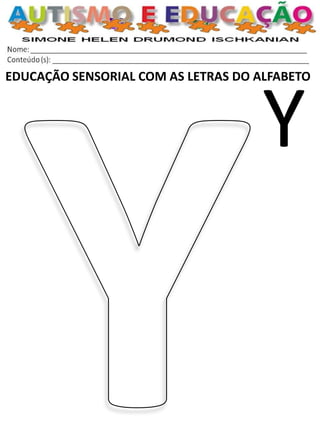 EDUCAÇÃO SENSORIAL COM AS LETRAS DO ALFABETO 
Y  