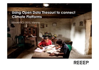 Using Open Data Thesauri to connect
Climate Platforms
SEMANTiCS 2015, Vienna
 