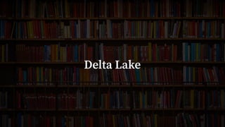 3
Delta Lake
 