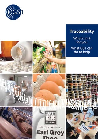 Traceability
 What’s in it
  for you
What GS1 can
 do to help
 