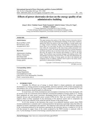 International Journal of Power Electronics and Drive System (IJPEDS)
Vol. 10, No. 4, December 2019, pp. 1951~1960
ISSN: 2088-8694, DOI: 10.11591/ijpeds.v10.i4.pp1951-1960  1951
Journal homepage: http://iaescore.com/journals/index.php/IJPEDS
Effects of power electronics devices on the energy quality of an
administrative building
Jorge I. Silva1
, Vladimir Sousa2
, Paulo Sarmiento3
, Julio R. Gómez 4
, Percy R. Viego5
,
Enrique C. Quispe6
.
1, 2,3 Energy Department, Universidad de la Costa, Colombia
4,5 Center of Energy and Environmental Studies, Universidad de Cienfuegos, Cuba
6Energy and Mechanical Department, Universidad Autónoma de Occidente, Colombia
Article Info ABSTRACT
Article history:
Received Mar 4, 2019
Revised Jun 6, 2019
Accepted Jul 8, 2019
This paper proposes the analysis of the effects of power electronics devices
on the energy quality of an administrative building. For the study a method is
applied that allows the analysis of the main problems of energy quality such
as voltage variation, harmonics, flicker, and the effect of harmonics on the
power factor. As a case study, the offices of an administrative building were
used, where the measurements of the main energy quality parameters were
carried out for a week. The results showed the presence of current harmonics
and flicker problems due to non-linear loads such as the frequency inverters
that drive the motors of the elevators and escalators, as well as the LED
lamps. These problems cause systematic damage to the lighting system, UPS
and improper correction of the power factor. The study also demonstrates the
need to deepen the effects of energy quality not only in the industrial and
residential sectors. In addition, attention must be paid to the tertiary sector,
specifically to administrative buildings.
Keywords:
Administrative building
Effects of harmonics
Non-linear loads
Power electronics devices
Energy quality
Copyright © 2019 Institute of Advanced Engineering and Science.
All rights reserved.
Corresponding Author:
Vladimir Sousa,
Energy Department,
Universidad de la Costa,
Calle 58 No.55-66, Barranquilla, Colombia.
Email: vsousa1@cuc.edu.co
1. INTRODUCTION
Currently, the efficient use of energy is closely linked to cleaner production and sustainable
development [1]. Among consumers of energy globally, electricity represents 18.8% of fuel consumption [2]
and produces 42% of CO2 emissions [3], with a projection of continuous growth in demand [4]. For this
reason, special attention should be paid to its efficient use.
In recent times, new forms of production and consumption of electricity have been developed, with
an increase in the use of electronic devices that have increased the problems of energy quality [5-7]. Among
these equipment are static power converters, discharging devices in the form of electric arcs, saturated
magnetic devices and uninterruptible power systems (UPS) [8-10]. There are several studies where the
negative effects of these equipment on the functioning of the electrical system and its components are
analyzed, such as the reduction of the useful life and the increase of the energy losses.
In [11] the increase in the harmonics that occurs in an industrial electrical system where PWM
inverters predominate is evaluated, and it is demonstrated how the harmonics reach high values that affect the
operation of motors, transformers and capacitors. The reduction in the useful life of the induction motors due
to the overheating produced by the harmonics generated by the electronic devices is studied in [12-14]. In
[15] the increase in copper losses of the motors produced by the PWM inverters is analyzed, while in
[16, 17], the discharge of current in the bearings caused by these devices is evaluated.
 