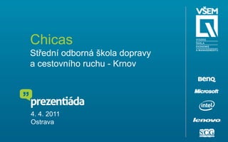 ChicasStřední odborná škola dopravy a cestovního ruchu - Krnov 4. 4. 2011 Ostrava 