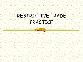RESTRICTIVE TRADE PRACTICE 