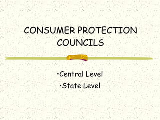 CONSUMER PROTECTION COUNCILS Central Level State Level 