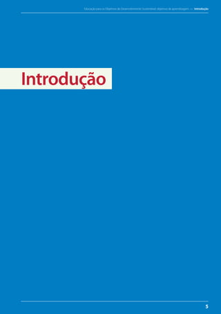 Educação para os Objetivos de Desenvolvimento Sustentável: objetivos de aprendizagem — Introdução
5
Introdução
 