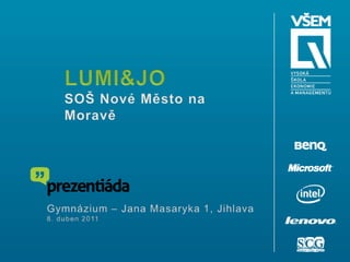 LUMI&JOSOŠ Nové Město na Moravě Gymnázium – Jana Masaryka 1, Jihlava 8. duben 2011 