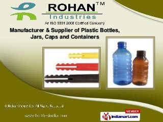 Manufacturer & Supplier of Plastic Bottles,
       Jars, Caps and Containers
 