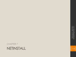 NETINSTALL
CHAPTER 7
Rahmat
D.
Djatmiko
erdeje85@gmail.com
114
 