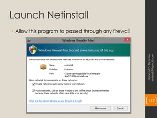 Launch Netinstall
• Allow this program to passed through any firewall
Rahmat
D.
Djatmiko
erdeje85@gmail.com
117
 