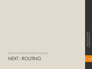 NEXT : ROUTING
END OF INTRODUCTION MODULE
Rahmat
D.
Djatmiko
erdeje85@gmail.com
126
 