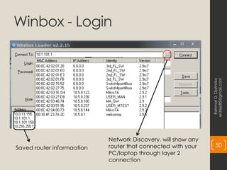 Winbox - Login
Rahmat
D.
Djatmiko
erdeje85@gmail.com
50
Saved router informaation
Network Discovery, will show any
router that connected with your
PC/laptop through layer 2
connection
 