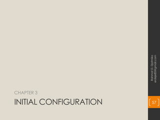 INITIAL CONFIGURATION
CHAPTER 3
Rahmat
D.
Djatmiko
erdeje85@gmail.com
57
 