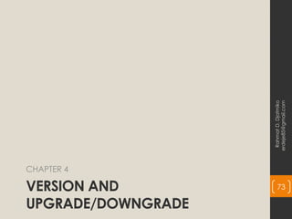 VERSION AND
UPGRADE/DOWNGRADE
CHAPTER 4
Rahmat
D.
Djatmiko
erdeje85@gmail.com
73
 