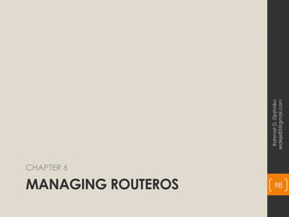 MANAGING ROUTEROS
CHAPTER 6
Rahmat
D.
Djatmiko
erdeje85@gmail.com
98
 