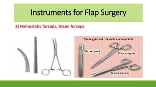 Instruments for Flap Surgery
3) Hemostatic forceps, tissue forceps
 