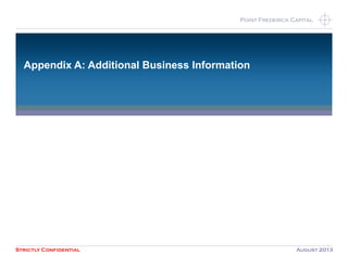 Strictly Confidential August 2013
Point Frederick CapitalPoint Frederick Capital
Appendix A: Additional Business Information
 