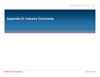 Strictly Confidential August 2013
Point Frederick CapitalPoint Frederick Capital
Appendix D: Industry Comments
 