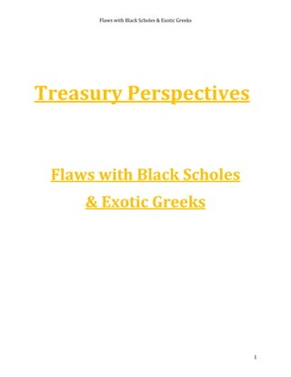 Flaws with Black Scholes & Exotic Greeks
1
Treasury Perspectives
Flaws with Black Scholes
& Exotic Greeks
 