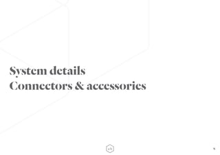 8
System details
Connectors & accessories
 