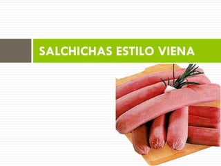 SALCHICHAS ESTILO VIENA
 