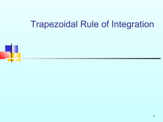 Trapezoidal Rule of Integration 
1 
 