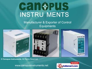 Manufacturer & Exporter of Control
                                   Equipments




© Canopus Instruments, All Rights Reserved


               www.canopusinstruments.net
 
