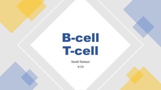 Sarah Sameer
9/19
B-cell
T-cell
 