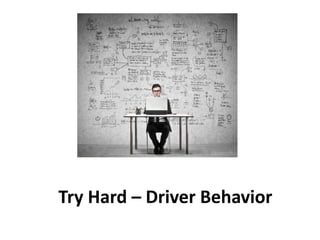 Try Hard – Driver Behavior
 