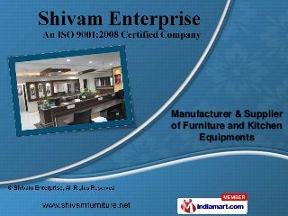 Manufacturer & Supplier
of Furniture and Kitchen
      Equipments
 